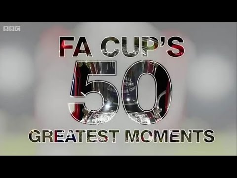 FA Cup's 50 Greatest Moments