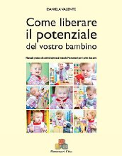 Come liberare il potenziale del vostro bambino. Manuale pratico di attività ispirate al metodo Montessori per i primi due anni