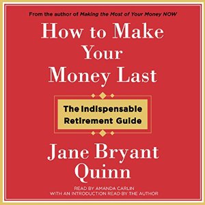 How to Make Your Money Last: The Indispensable Retirement Guide Audiobook by Jane Bryant Quinn Narrated by Amanda Carlin