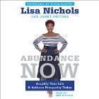 Abundance Now: Amplify Your Life & Achieve Prosperity Today Audiobook by Lisa Nichols, Janet Switzer Narrated by Lisa Nichols, Mike Ray