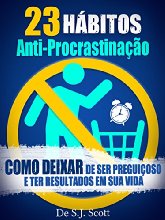 23 Hábitos Anti-Procrastinação: Como Deixar de Ser Preguiçoso e Ter Resultados Em Sua Vida