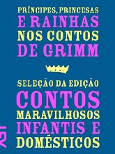 Príncipes, princesas e rainhas nos contos de Grimm: Seleção da edição Contos maravilhosos infantis e domésticos 1812-1815 [E-book]