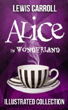 Alice in Wonderland: The Complete Collection (Illustrated Alice's Adventures in Wonderland, Illustrated Through the Looking Glass, plus Alice's Adventures ... The Hunting of the Snark) (English Edition)