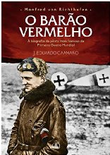 Manfred von Richthofen - O Barão Vermelho: A biografia do piloto mais famoso da Primeira Guerra Mundial