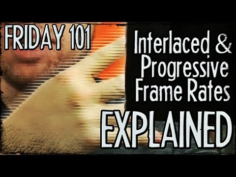 Interlaced and Progressive Frame Rates Explained! : FRIDAY 101