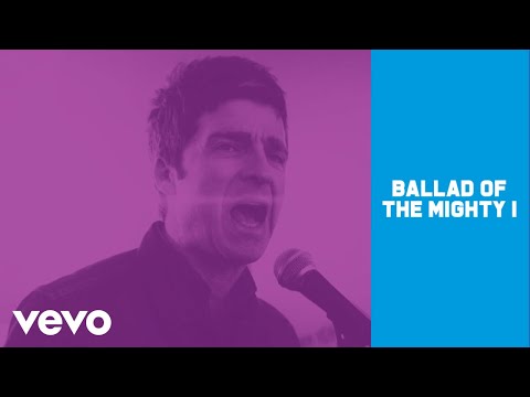 Noel Gallagher's High Flying Birds - Ballad Of The Mighty I