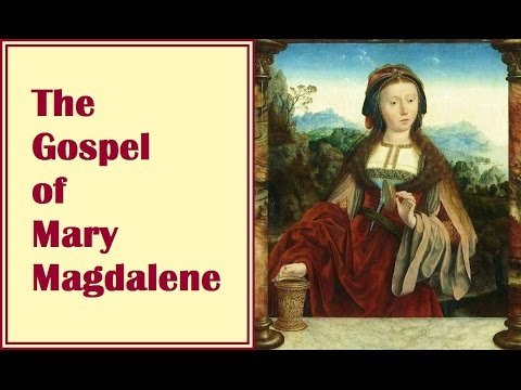 The Gospel of Mary Magdalene - Secret Knowledge from the Ultimate Disciple