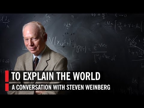 To Explain the World: A Conversation with Steven Weinberg