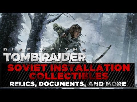 Rise of the Tomb Raider • Soviet Installation Collectibles • Challenges, Relic, & Document Locations