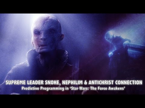 SUPREME LEADER SNOKE, NEPHILIM & ANTICHRIST: Predictive Programming in Star Wars: The Force Awakens