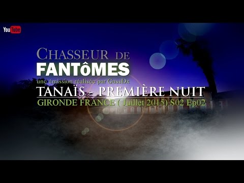 Chasseur De Fantômes : S02 Ep02 : TANAÏS - Première nuit (Gironde - juillet 2015)