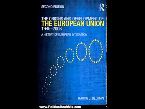 Politics Book Review: The Origins and Development of the European Union 1945-2008: A History of E...