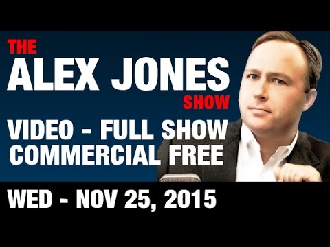 The Alex Jones Show (VIDEO Commercial Free) Wednesday November 25 2015: Powerful Replay