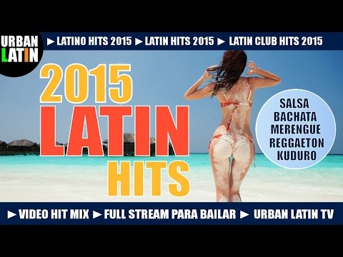 LATIN HITS 2015 ► LATINO DANCE CLUB HITS ► VIDEO HIT MIX ► MERENGUE REGGAETON SALSA BACHATA LATIN