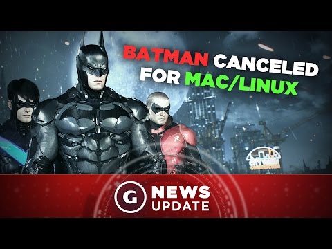 Batman: Arkham Knight Canceled for Mac/Linux - GS News Update