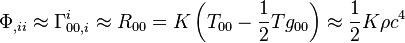 \Phi_{,i i} \approx \Gamma^i_{0 0 , i} \approx R_{0 0} = K \left(T_{0 0} - {1 \over 2} T g_{0 0}\right) \approx {1 \over 2} K \rho c^4 \,