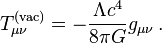 T_{\mu \nu}^{\mathrm{(vac)}} = - \frac{\Lambda c^4}{8 \pi G} g_{\mu \nu} \,.