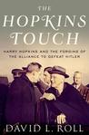 The Hopkins Touch: Harry Hopkins and the Forging of the Alliance to Defeat Hitler