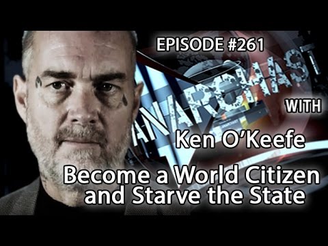 Anarchast Ep. 261 Ken O'Keefe: Become a World Citizen and Starve the State!