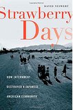 Strawberry Days: How Internment Destroyed a Japanese American Community