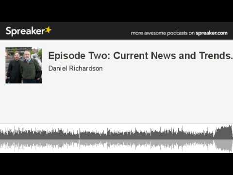 Episode Two: Current News and Trends... (part 2 of 2, made with Spreaker)