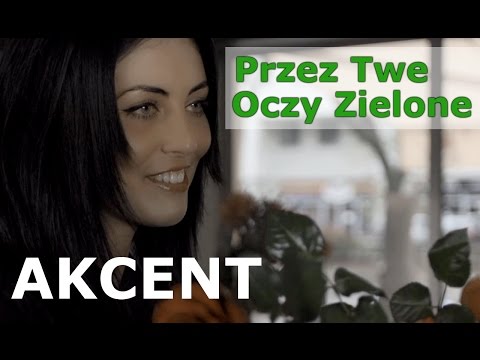 Akcent - Przez Twe Oczy Zielone (official video)