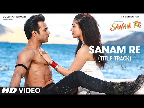 SANAM RE Song (VIDEO) | Pulkit Samrat, Yami Gautam, Urvashi Rautela, Divya Khosla Kumar | T-Series