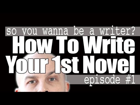 How To Write Your First Novel (So You Wanna Be A Writer #1)