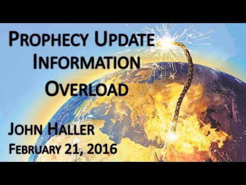 2016 02 21 John Haller's Prophecy Update "Information Overload"