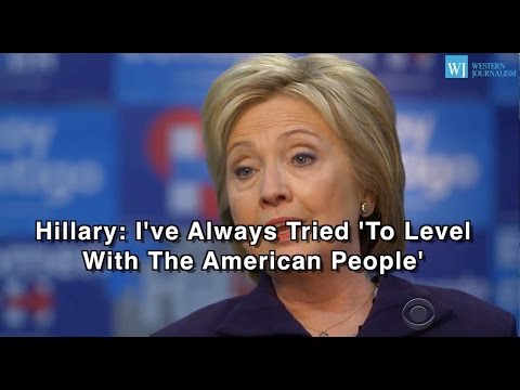 Hillary: I’ve   Always Tried ‘To Level With The American People’