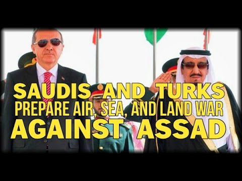 SAUDIS AND TURKS PREPARE AIS, SEA, AND LAND WAR AGAINST ASSAD