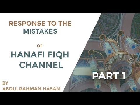 Response To the Mistakes of Hanafi Fiqh Channel || Part 1 ||