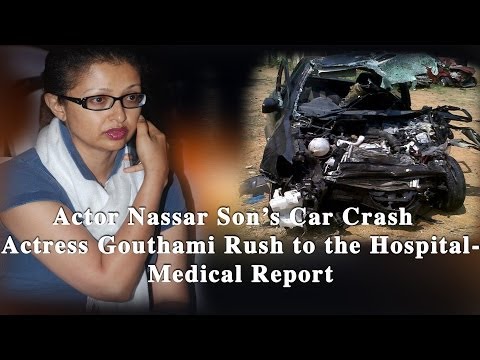 Actor Nassar Son's car Crash Actress Gouthami Rushed to the Hospital -- Medical Report