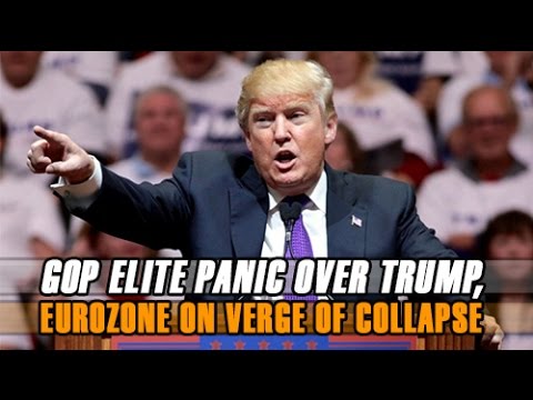 GOP Elite Panic Over Trump, Eurozone On Verge Of Collapse