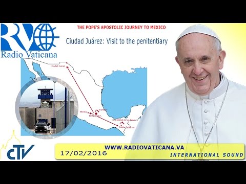 Pope Francis in Mexico: Visit to the penitentiary of Ciudad Juárez - 2016.02.17