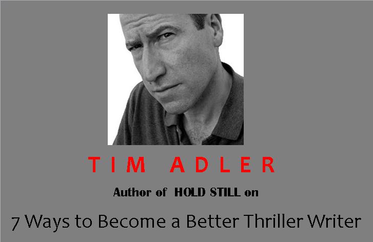 7 Ways to Become a Better Thriller Writer by Tim Adler