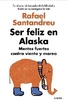 Ser feliz en Alaska: Mentes fuertes contra viento y marea (AUTOAYUDA SUPERACION)