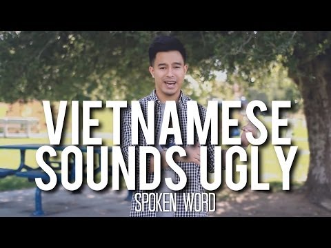 VIETNAMESE SOUNDS UGLY (SPOKEN WORD) BY RICHIE LE