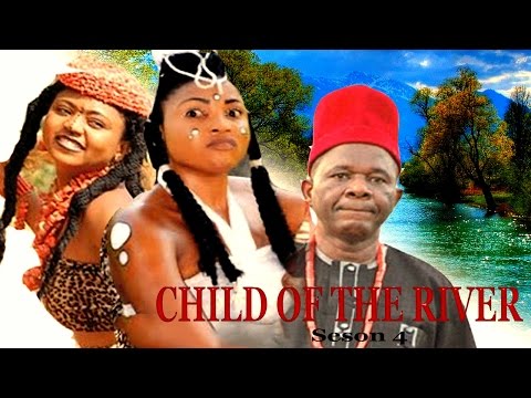 Child Of The River Season 4  - 2016 Latest Nigerian Nollywood Movie