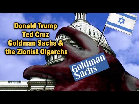 Donald Trump Ted Cruz Goldman Sachs and the Zionist Oligarchs