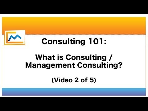 Consulting 101: What is Consulting / Management Consulting? (Video 2 of 5)