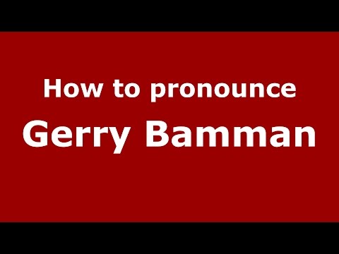 How to pronounce Gerry Bamman (American English/US)  - PronounceNames.com