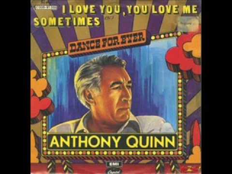 Anthony Quinn - I Love You, You Love Me