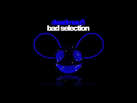 deadmau5 - Bad Selection