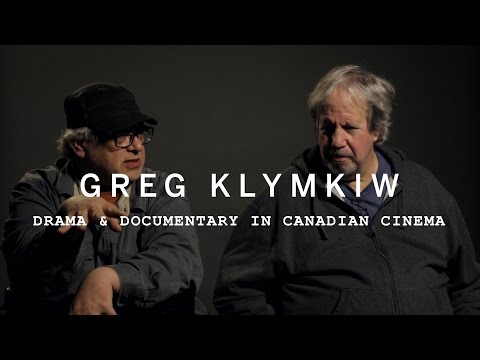 GREG KLYMKIW on Drama & Documentary in Canadian Cinema | Canada's Top Ten Film Festival