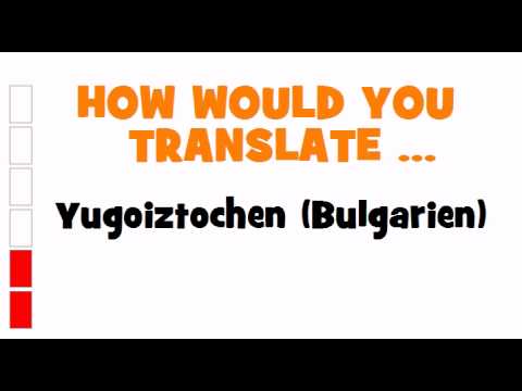 GERMAN TRANSLATION QUIZ = Yugoiztochen (Bulgarien)