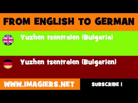 FROM ENGLISH TO GERMAN = Yuzhen tsentralen Bulgaria