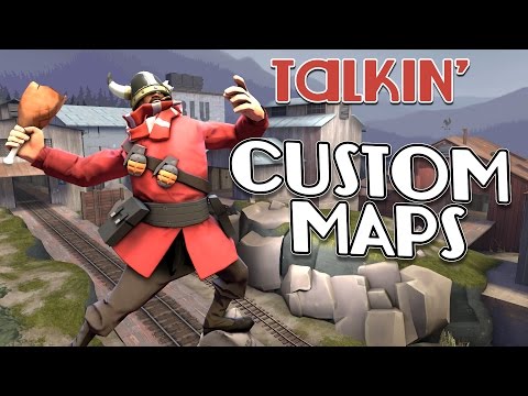 TF2: Talkin' bout Custom Maps