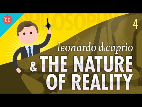 Leonardo DiCaprio & The Nature of Reality: Crash Course Philosophy #4