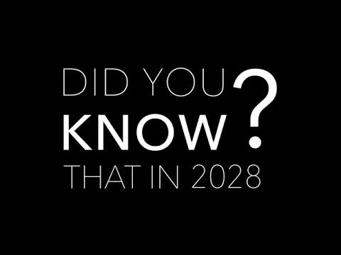 Did you know, in 2028...